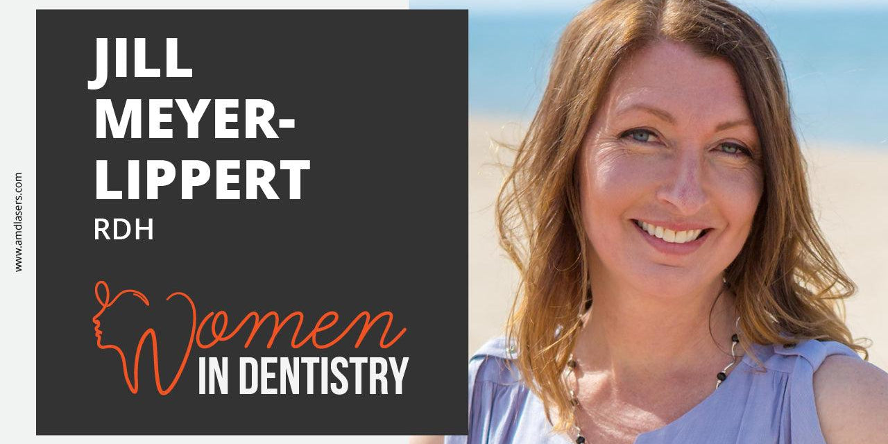 Women in Dentistry - Jill Meyer-Lippert - amdlasers