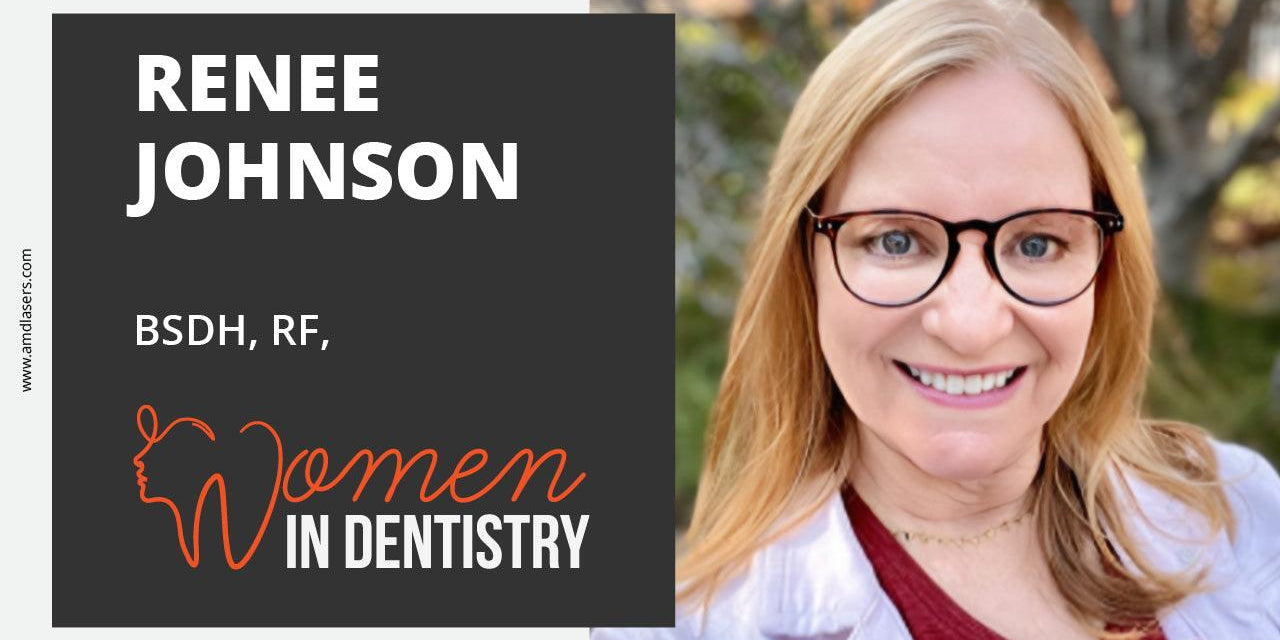 Women in Dentistry - Renee Johnson - amdlasers